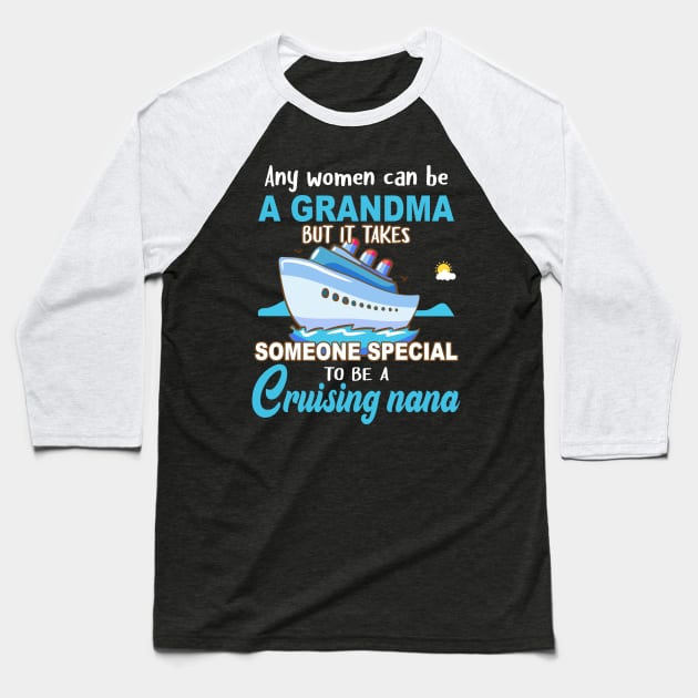 Any Women Can Be A Grandma But It Takes Someone Special To Be A Cruising Nana Baseball T-Shirt by Thai Quang